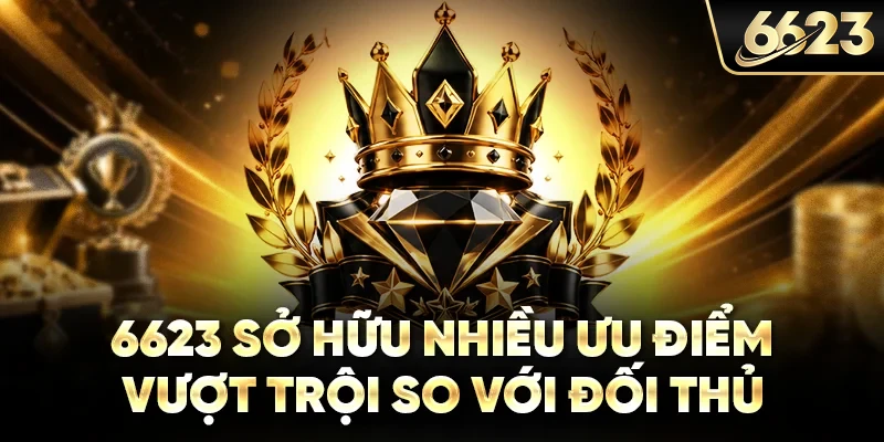 6623 sở hữu nhiều ưu điểm vượt trội so với đối thủ