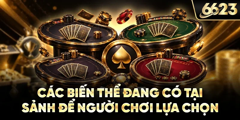 Các biến thể đang có tại sảnh để người chơi lựa chọn