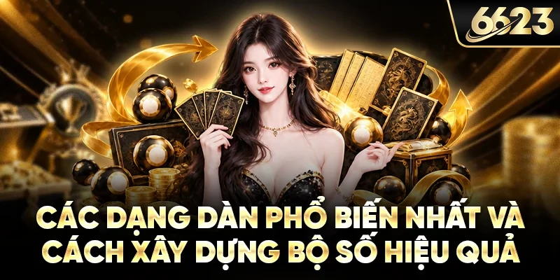 Các dạng dàn phổ biến nhất và cách xây dựng bộ số hiệu quả
