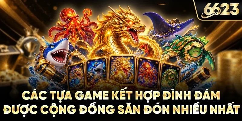 Các tựa game kết hợp đình đám được cộng đồng săn đón nhiều nhất