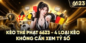 Kèo Thẻ Phạt 6623 - 4 Loại Kèo Không Cần Xem Tỷ Số