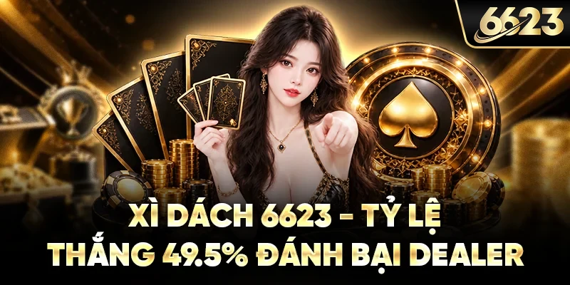 Xì Dách 6623 - Tỷ Lệ Thắng 49.5% Đánh Bại Dealer